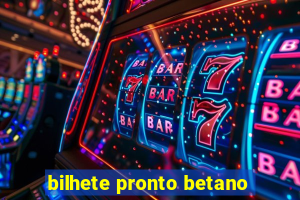 bilhete pronto betano